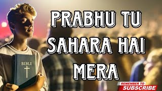 Prabhu Tu Sahara Hai Mera || New Hindi Christians Songs 2024 ||