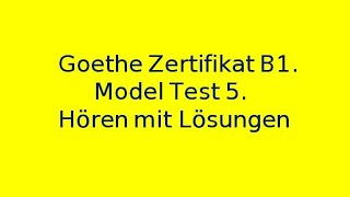 Goethe Zertifikat B1. Model Test 5. Hören mit Lösungen