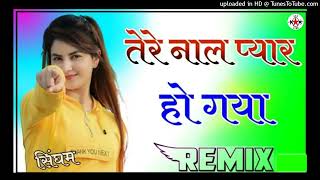 Tere Naal Pyar Ho Gaya Dj Remix Love Story Song Dj Hindi Love Song