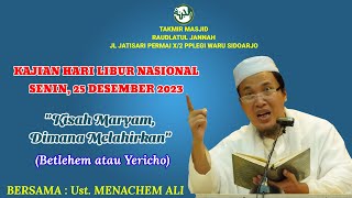 "Kisah Maryam, Dimana Melahirkan", Bethelhem atau Yuricho, Ust.Menachem Ali, HLN. 25 Des 2023.