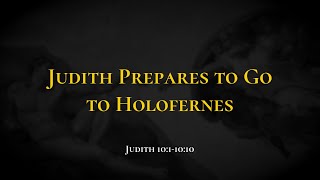 Judith Prepares to Go to Holofernes - Holy Bible, Judith 10:1-10:10