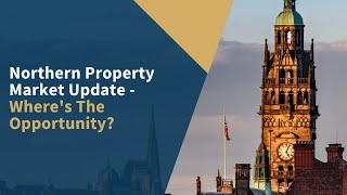 Northern Property Market Update - Where's The Opportunity?