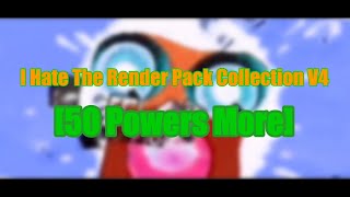 I Hate The Render Pack Collection V4[50 Powers More]