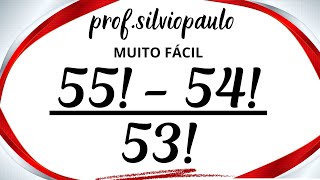 (55! - 54!)/53! =❓FICOU ENORME? Impossível