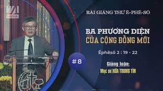 #08 - BA PHƯƠNG DIỆN CỦA CỘNG ĐỒNG MỚI - Êphêsô 2:19-22 || Mục sư HỨA TRUNG TÍN