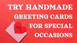 Try Handmade Greeting Cards For Special Occasions