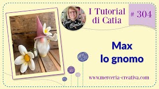 304# MAX LO GNOMO FAI DA TE TUTORIAL