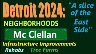 Detroit 2024 Neighborhoods: Shoemaker; McClellan, South to Kercheval. Repairs; Rehabs; Tree Farms.