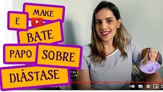 MAKEUP E BATE PAPO SOBRE DIÁSTASE