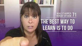 The Best Way To Learn Is To Do - MIHM EP71