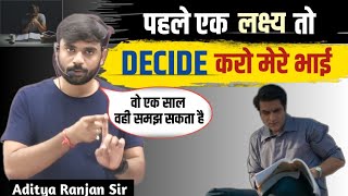 पहले एक लक्ष्य 🎯 DECIDE करो..🔥|| Aditya Ranjan sir motivation || Aditya Ranjan sir ||