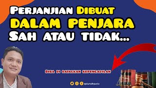 Perjanjian dibuat dalam penjara, pihak dapat membatalkan ke Pengadilan?