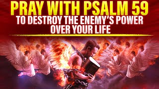 Use This Psalm 59 And Destroy All Of Your Enemies | They Will Collapse And Never Bother You Again!