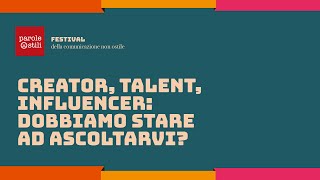 Creator, talent, influencer: dobbiamo stare ad ascoltarvi? | Festival della comunicazione non ostile