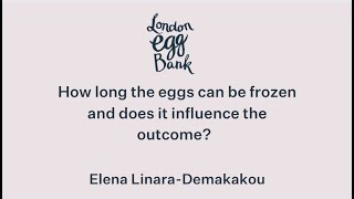 How long the eggs can be frozen and does it influence the outcome?