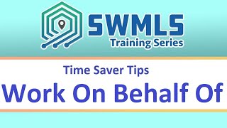 SWMLS Time Saver Tips - Work On Behalf Of