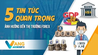 5 TIN TỨC QUAN TRỌNG ẢNH HƯỞNG ĐẾN THỊ TRƯỜNG FOREX