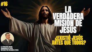 16. ¿Cuál era la MISIÓN de JESÚS?🕯️¿Existió Jesús antes que todos? (Ricardo Ayerza)