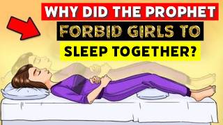 Why did the Prophet forbid 2 girls to sleep in the same bed? INCREDIBLE! 😳