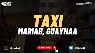 Mariah, Guaynaa - Taxi (Relo Perreo Edit)