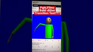 PghLFilm’s Baldi Dither Transition Test??   Cool!!