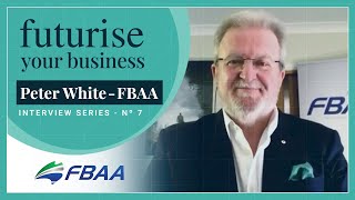 Finance Brokers Association of Australia (Peter White) |Futurise Your Business Series | Ep 7 |