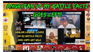 ANGRYFAN AND MY BATTLE FACTZ GOES LEFT! HARLEMLEGENDTV! 2R4BR!