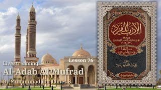 Al Adab Al Mufrad | Lesson 76 | Livestream