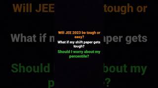 Will JEE Mains 2023 be tough or easy | What if my shift paper gets tough | Samriddh Saxena #shorts