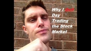 Why Did I Quit Day Trading the Stock Market?!? 2019