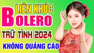 LK Nhạc Trữ Tình Bolero Hay Nhất KHÔNG QUẢNG CÁO - Liên Khúc Nhạc Vàng Xưa Trữ Tình Mới Nhất