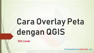 Analisis Spasial #6: Cara Overlay Peta QGIS