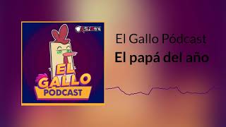 El papá del año | El Gallo Pódcast