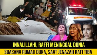 Innalillahi, Raffi Meninggal Dunia, Suasana Rumah Duka Saat Jenazah Tiba