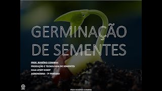 AULA 06  GERMINAÇÃO DE SEMENTES SEUS PROCESSOS E FATORES QUE AFETAM - PROF. ROGÉRIO COIMBRA