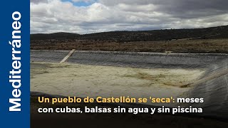 Un pueblo de Castellón se 'seca': Siete meses con cubas, balsas sin agua y sin piscina