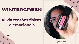 Wintergreen - alivia as tensões tanto físicas quanto emocionais