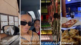 A DAY IN THE LIFE VLOG | DAUGHTER DAY, REELS, BOWLING + more