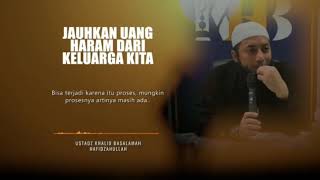 jauhkan uang haram dari keluarga kita ust khalid basalamah