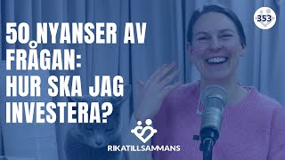 50 nyanser av frågan: Hur ska jag investera mina pengar? | Att växa med sina pengar #353