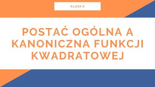 Liceum. Klasa II. Funkcja kwadratowa. Postać ogólna a kanoniczna funkcji kwadratowej