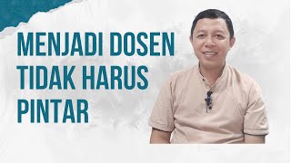 MENJADI DOSEN TIDAK HARUS PINTAR | AL KHOLIF