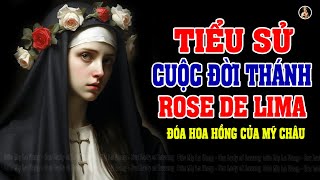 TIỂU SỬ CUỘC ĐỜI THÁNH ROSA LIMA ❤️ ĐÓA HOA ĐỒNG TRINH XINH ĐẸP CỦA MỸ CHÂU.