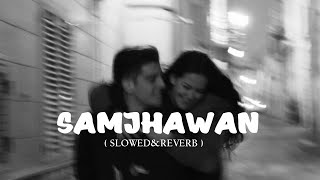 Samjhawan | Sanam | Arijit Singh | Sherya Ghoshal - ( Slowed&Reverb)