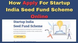 How Apply For Startup India Seed Fund Scheme/ Non Refundable Grant upto 20 lakhs, Debt upto 50