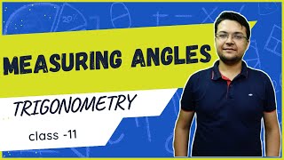 MEASURING ANGLES || TRIGONOMETRY || CLASS 11