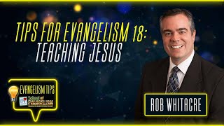 Tips for Evangelism 18: Teaching Jesus