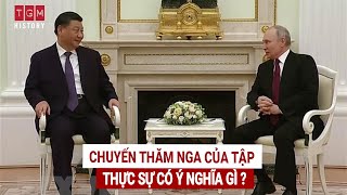 Chuyến thăm Nga của Tập thực sự có ý nghĩa gì?