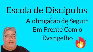 Escola de Discípulos - 2 TM 4:5 - A Obrigação de Seguir em frente com o Evangelho.