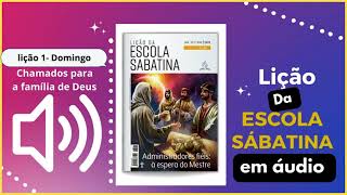 Lição da Escola Sabatina em áudio, Domingo 01/01/2023- " Chamados para a família de Deus"